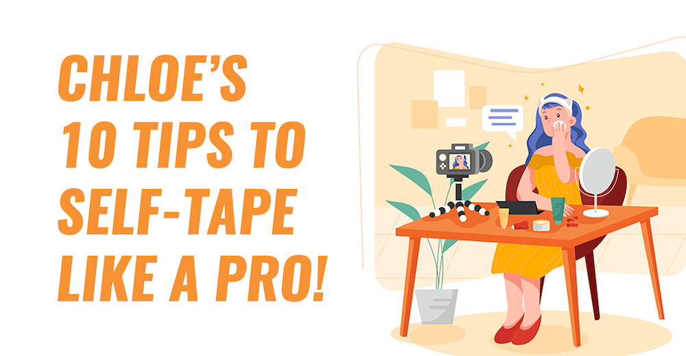 Chloe's 10 Tips to Self-Tape Like A Pro